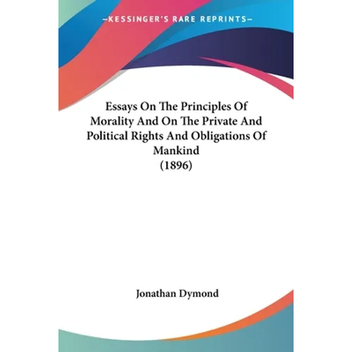 Essays On The Principles Of Morality And On The Private And Political Rights And Obligations Of Mankind (1896)