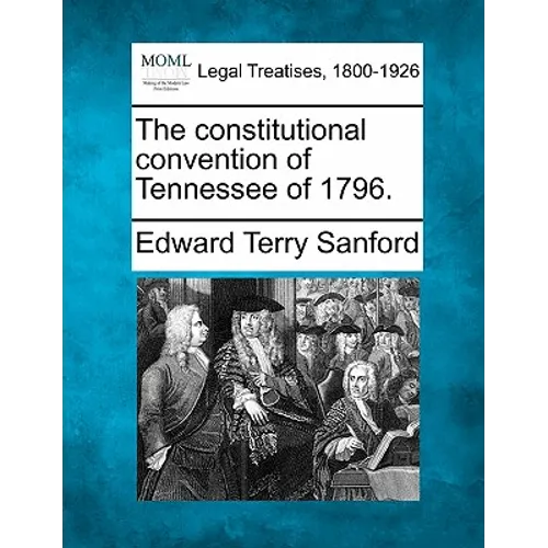 The Constitutional Convention of Tennessee of 1796.