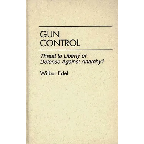 Gun Control: Threat to Liberty or Defense Against Anarchy?