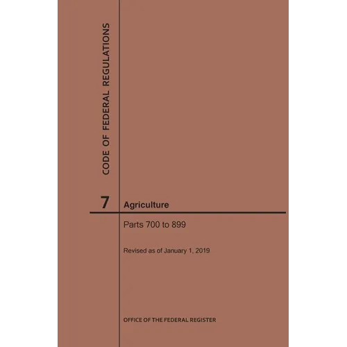 Code of Federal Regulations Title 7, Agriculture, Parts 700-899, 2019