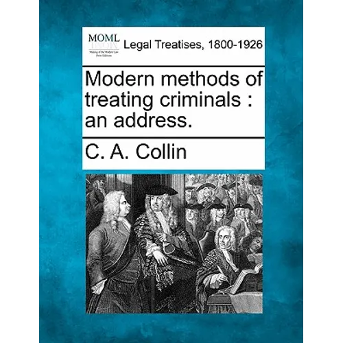 Modern methods of treating criminals: an address.