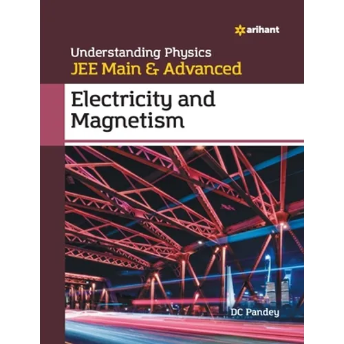 Understanding Physics for JEE Main and Advanced Electricity and Magnetism