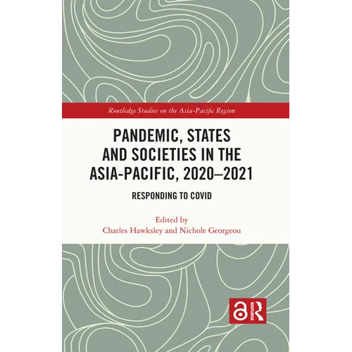 Pandemic, States and Societies in the Asia-Pacific, 2020-2021: Responding to COVID