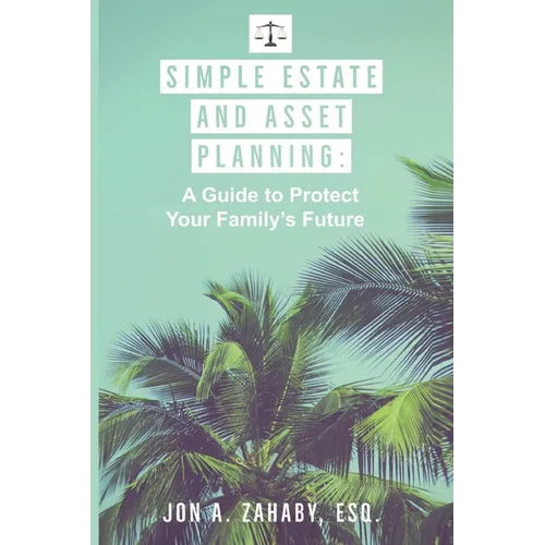 Simple Estate and Asset Planning: A Guide to Protect Your Family's Future