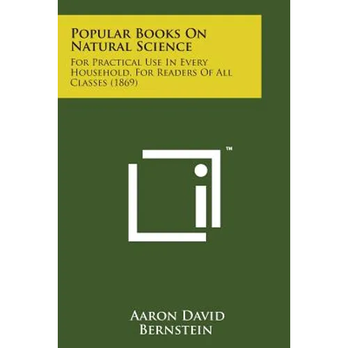 Popular Books on Natural Science: For Practical Use in Every Household, for Readers of All Classes (1869)