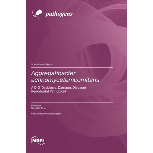 Aggregatibacter actinomycetemcomitans: A D-3 (Dysbiosis, Damage, Disease) Periodontal Pathobiont