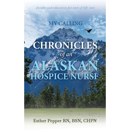 My Calling: Chronicles of an Alaskan Hospice Nurse