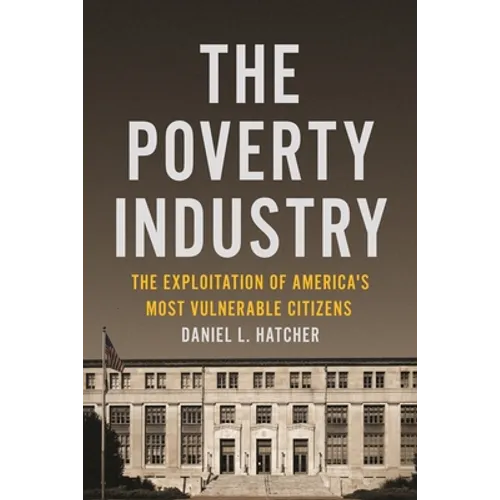 The Poverty Industry: The Exploitation of America's Most Vulnerable Citizens