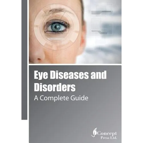 Eye Diseases and Disorders: A Complete Guide