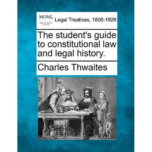 The Student's Guide to Constitutional Law and Legal History.
