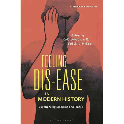 Feeling Dis-ease in Modern History: Experiencing Medicine and Illness