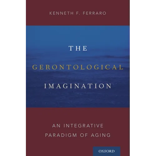 Gerontological Imagination: An Integrative Paradigm of Aging