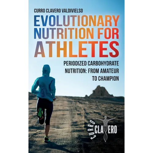 Evolutionary Nutrition for Athletes: Periodized Carbohydrate Nutrition: From Amateur to Champion