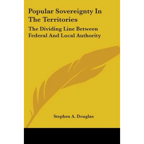 Popular Sovereignty In The Territories: The Dividing Line Between Federal And Local Authority