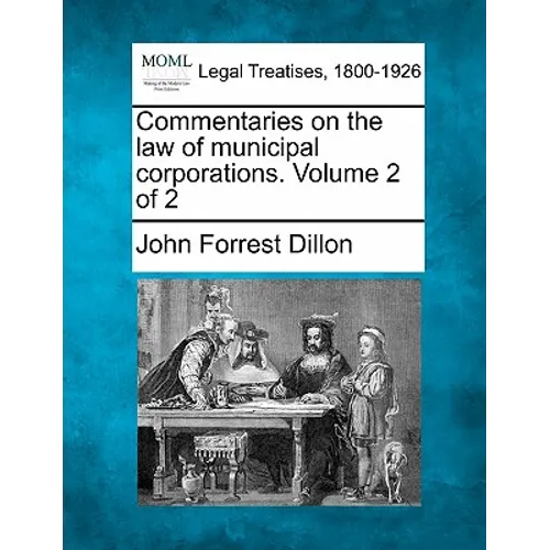 Commentaries on the law of municipal corporations. Volume 2 of 2