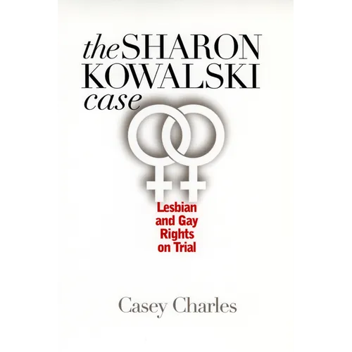 Sharon Kowalski Case: Lesbian and Gay Rights on Trial