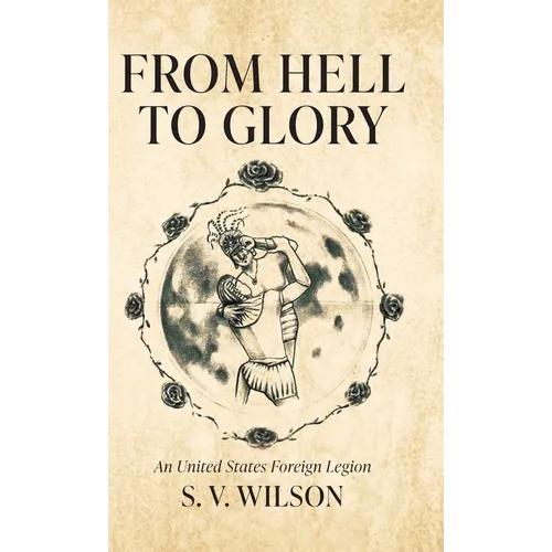 From Hell to Glory: An United States Foreign Legion
