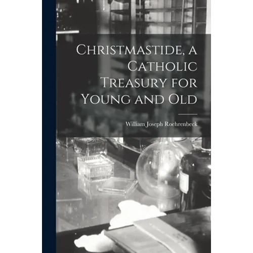 Christmastide, a Catholic Treasury for Young and Old