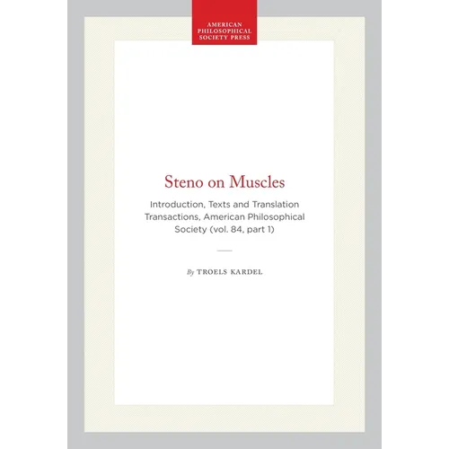 Steno on Muscles: Introduction, Texts and Translation, Transactions, American Philosophical Society (Vol. 84, Part 1)