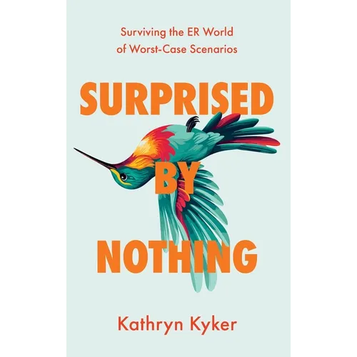 Surprised by Nothing: Surviving the ER World of Worst-Case Scenarios