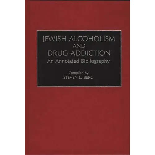 Jewish Alcoholism and Drug Addiction: An Annotated Bibliography