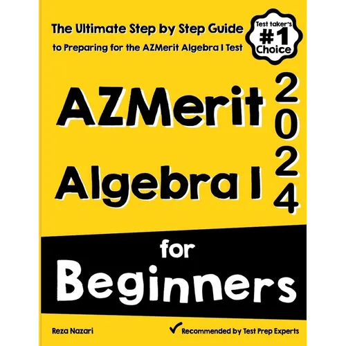 AzMerit Algebra I for Beginners: The Ultimate Step by Step Guide to Acing AzMerit Algebra I