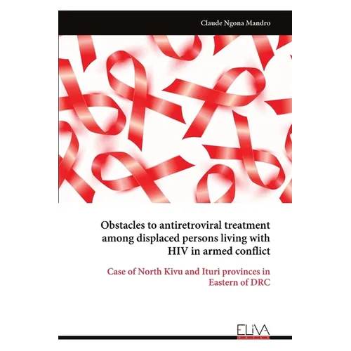 Obstacles to antiretroviral treatment among displaced persons living with HIV in armed conflict