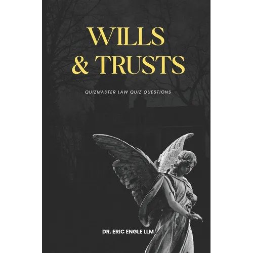 Wills Trusts and Estates Law Review Quiz Questions & Explanatory Answers