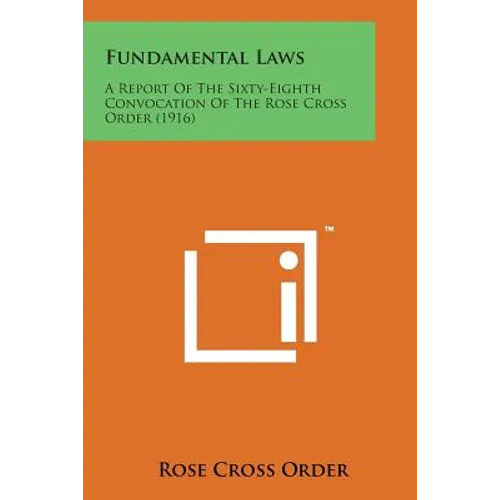 Fundamental Laws: A Report of the Sixty-Eighth Convocation of the Rose Cross Order (1916) - Paperback