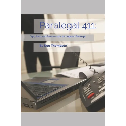 Paralegal 411: Tips, Tricks, and Timesavers for the Litigation Paralegal