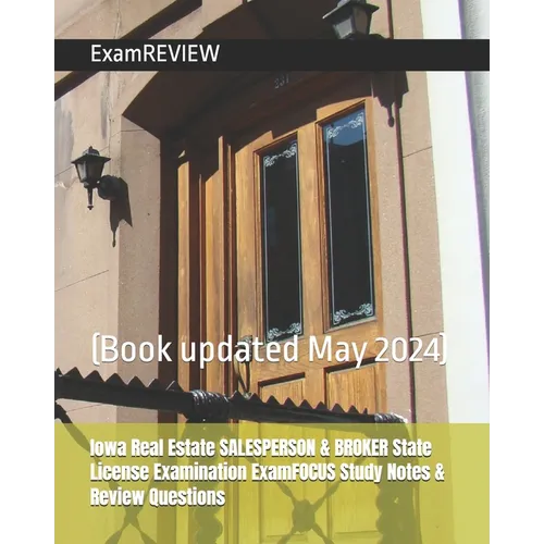 Iowa Real Estate SALESPERSON & BROKER State License Examination ExamFOCUS Study Notes & Review Questions