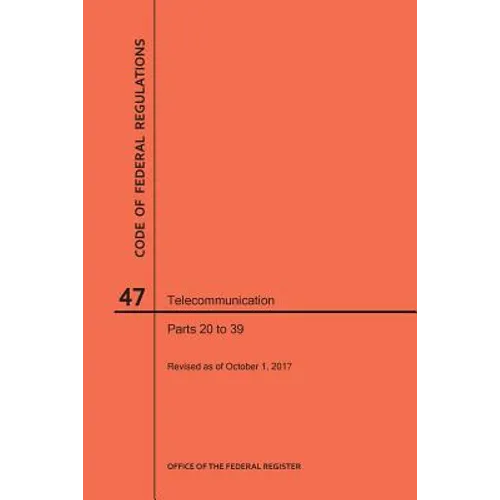 Code of Federal Regulations Title 47, Telecommunication, Parts 20-39, 2017