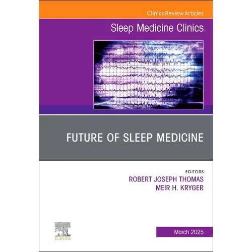Future of Sleep Medicine, an Issue of Sleep Medicine Clinics: Volume 20-1
