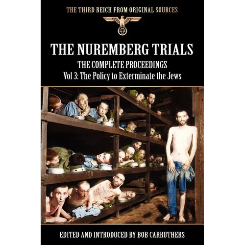The Nuremberg Trials - The Complete Proceedings Vol 3: The Policy to Exterminate the Jews