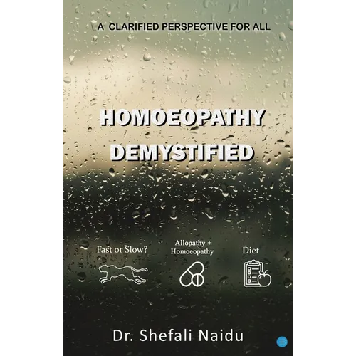 Homoeopathy Demystified - A Clarified Perspective for All