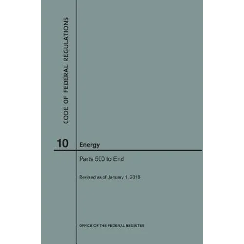 Code of Federal Regulations Title 10, Energy, Parts 500-End, 2018