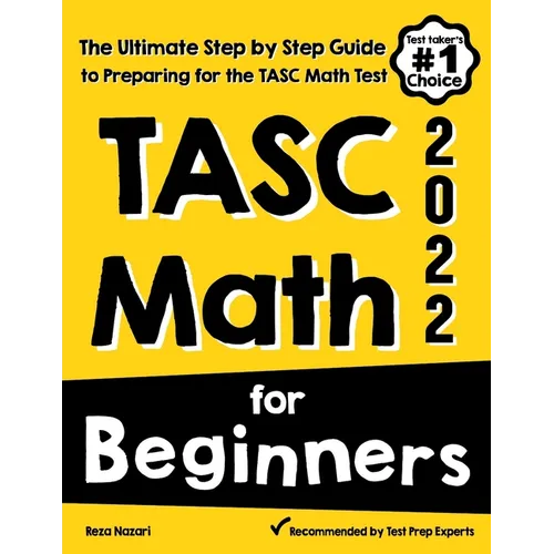 TASC Math for Beginners: The Ultimate Step by Step Guide to Preparing for the TASC Math Test