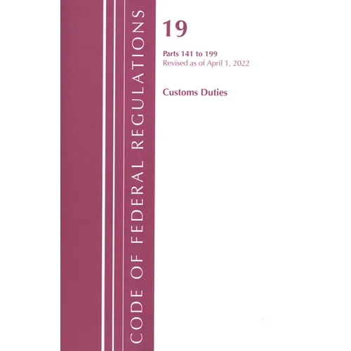 Code of Federal Regulations, Title 19 Customs Duties 141- 199, 2022