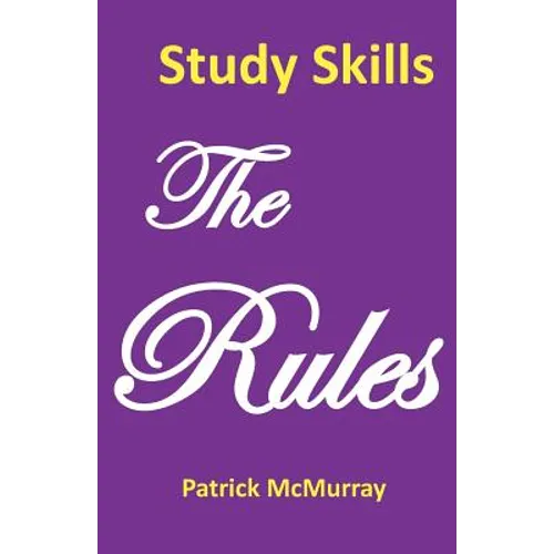 Study Skills the Rules: Top Students Very Short Guide to Exam Success at School and University