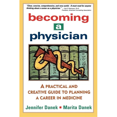 Becoming a Physician: A Practical and Creative Guide to Planning a Career in Medicine