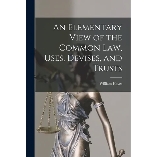 An Elementary View of the Common Law, Uses, Devises, and Trusts