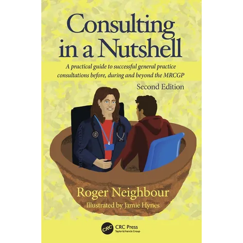 Consulting in a Nutshell: A practical guide to successful general practice consultations before, during and beyond the MRCGP