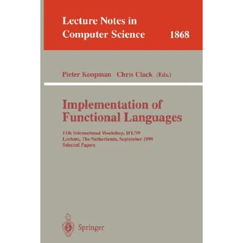 Implementation of Functional Languages: 11th International Workshop, Ifl'99 Lochem, the Netherlands, September 7-10, 1999 Selected Papers