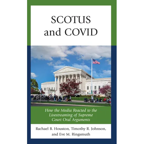 SCOTUS and COVID: How the Media Reacted to the Livestreaming of Supreme Court Oral Arguments