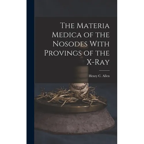 The Materia Medica of the Nosodes With Provings of the X-Ray