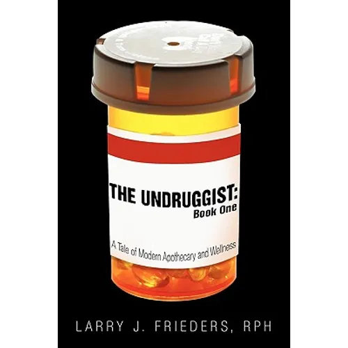The Undruggist: Book One: A Tale of Modern Apothecary and Wellness