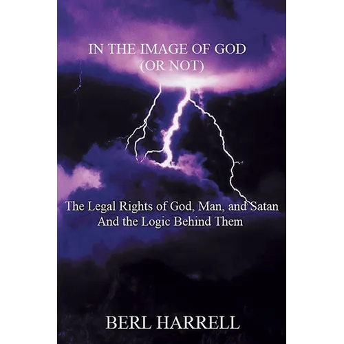 In the Image of God (or Not): The Legal Rights of God, Man, and Satan And the Logic Behind Them