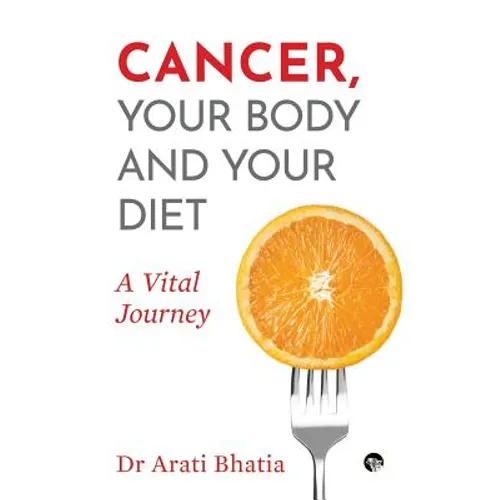 Cancer, Your Body and Your Diet: A Vital Journey