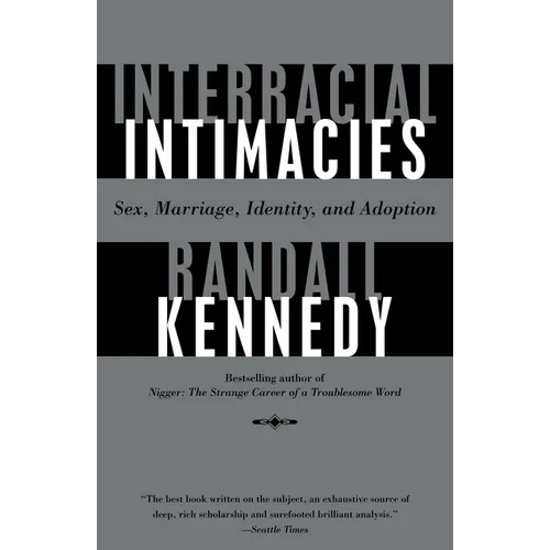 Interracial Intimacies: Sex, Marriage, Identity, and Adoption