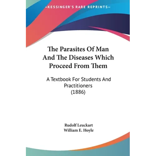 The Parasites Of Man And The Diseases Which Proceed From Them: A Textbook For Students And Practitioners (1886)